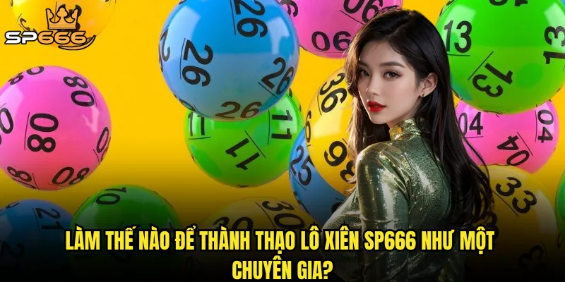Làm thế nào để thành thạo lô xiên Sp666 như một chuyên gia?