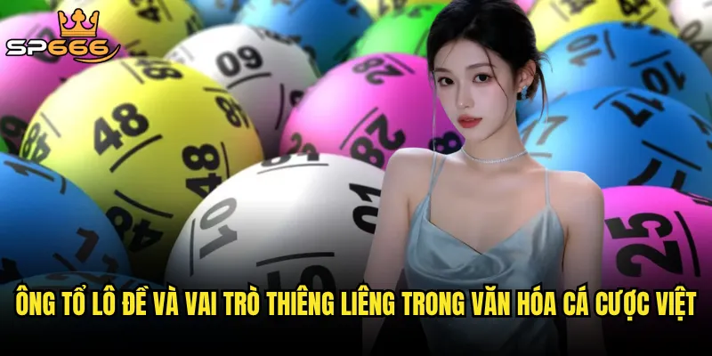 Ông tổ lô đề và vai trò thiêng liêng trong văn hóa cá cược Việt